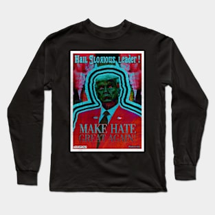 Hail Glorious Leader! Make Hate Great Again! Long Sleeve T-Shirt